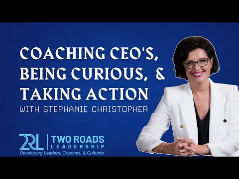 Coaching CEO&#039;s, Being Curious, and Taking Action | with Stephanie Christopher