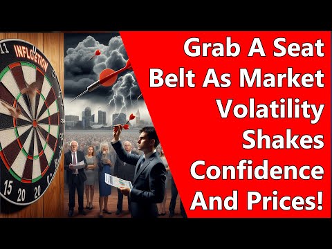 Grab A Seat Belt As Market Volatility Shakes Confidence And Prices!