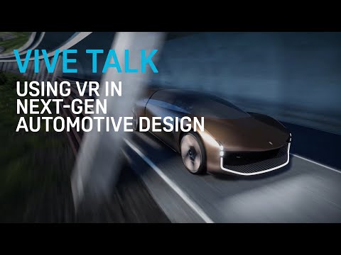 VIVE TALK - Using VR In Next-Gen Automotive Design