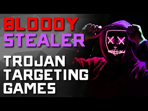 GAMERS BEWARE! - New Trojan BLOODY STEALER wants your GAMES