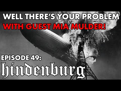 Well There&#039;s Your Problem | Episode 49: hindenburg