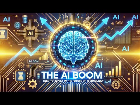 The AI Boom: How to Invest in the Future of Technology