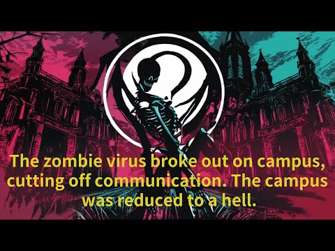 The zombie virus broke out on campus, cutting off communication. The campus was reduced to a hell...