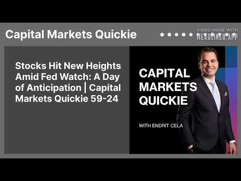 Stocks Hit New Heights Amid Fed Watch: A Day of Anticipation | Capital Markets Quickie 59-24