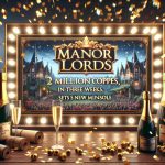 Manor Lords Sells 2 Million Copies in Three Weeks, Sets New Milestone