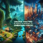 Unlock Two Worlds of Adventure at an Unbeatable Price